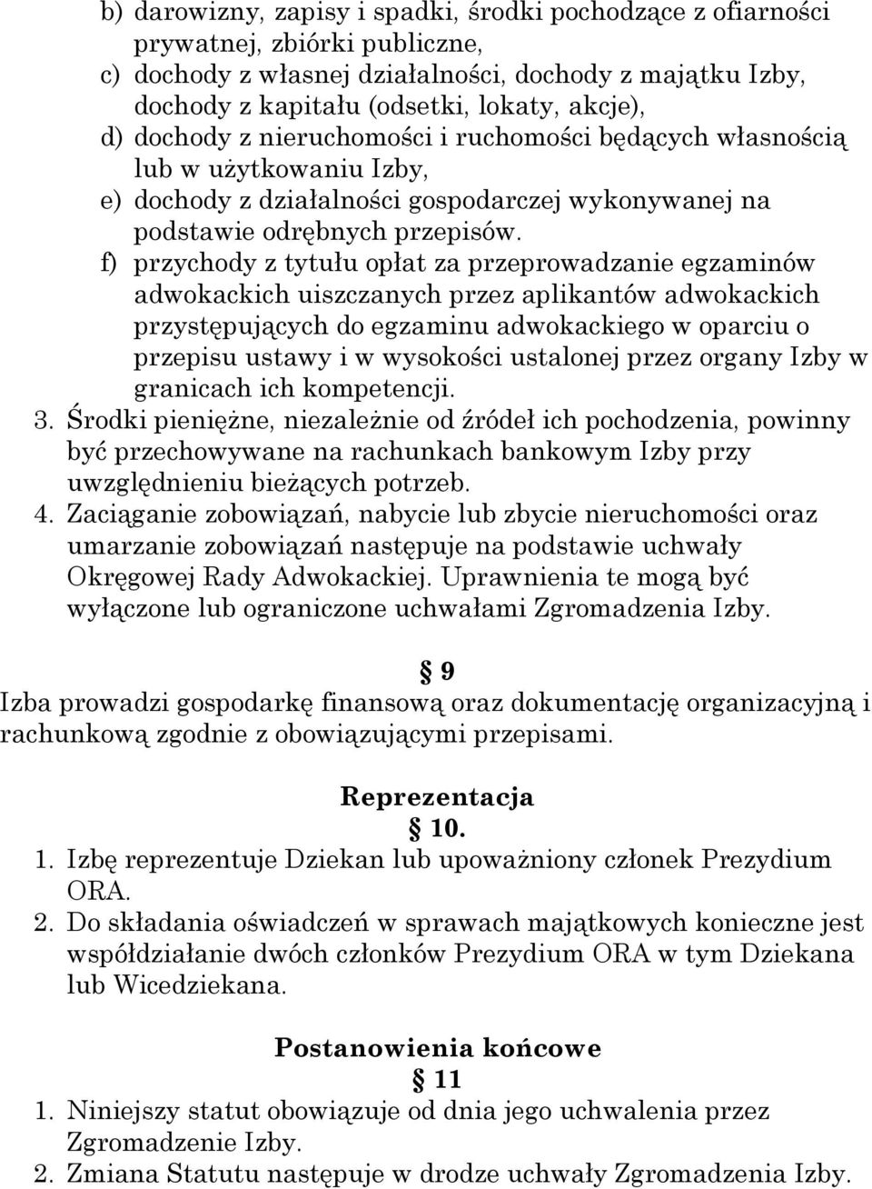 f) przychody z tytułu opłat za przeprowadzanie egzaminów adwokackich uiszczanych przez aplikantów adwokackich przystępujących do egzaminu adwokackiego w oparciu o przepisu ustawy i w wysokości