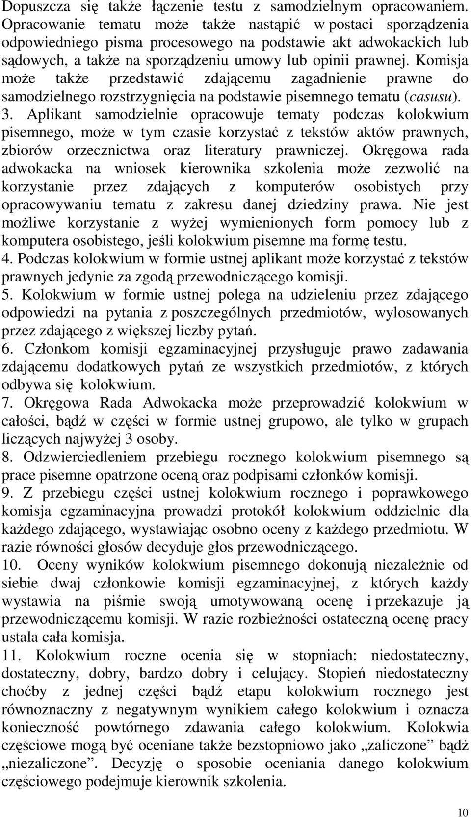 Komisja moŝe takŝe przedstawić zdającemu zagadnienie prawne do samodzielnego rozstrzygnięcia na podstawie pisemnego tematu (casusu). 3.