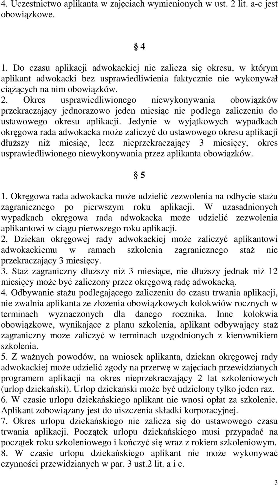 Okres usprawiedliwionego niewykonywania obowiązków przekraczający jednorazowo jeden miesiąc nie podlega zaliczeniu do ustawowego okresu aplikacji.