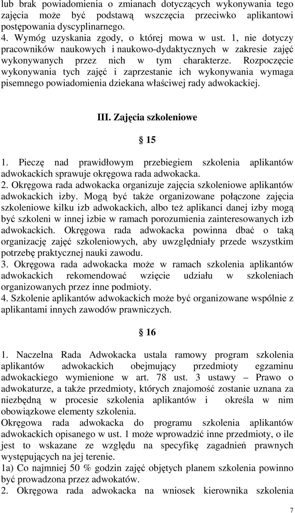 Rozpoczęcie wykonywania tych zajęć i zaprzestanie ich wykonywania wymaga pisemnego powiadomienia dziekana właściwej rady adwokackiej. III. Zajęcia szkoleniowe 15 1.