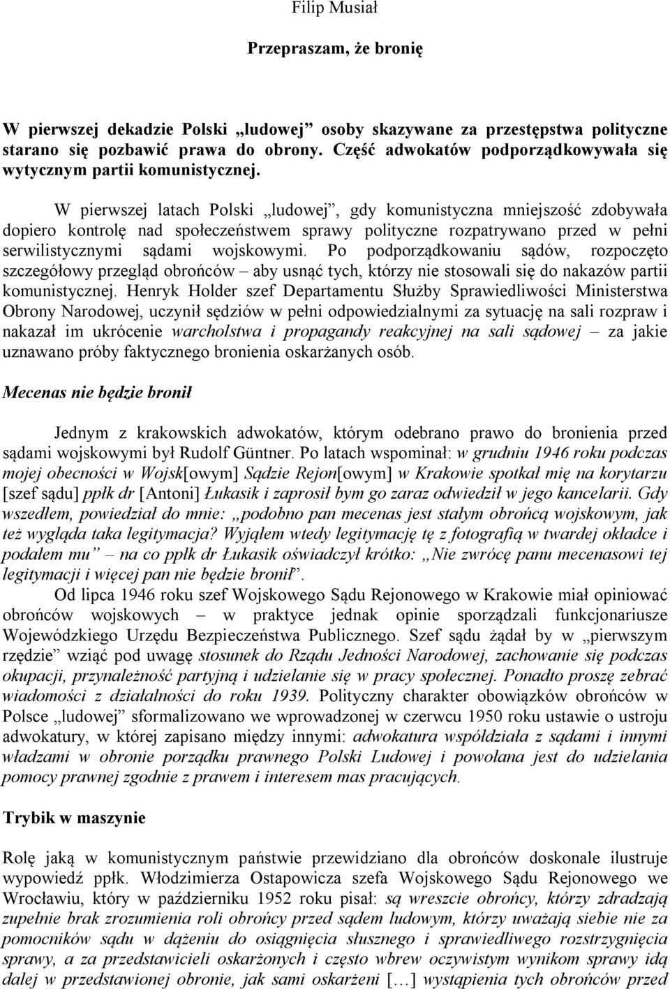 W pierwszej latach Polski ludowej, gdy komunistyczna mniejszość zdobywała dopiero kontrolę nad społeczeństwem sprawy polityczne rozpatrywano przed w pełni serwilistycznymi sądami wojskowymi.