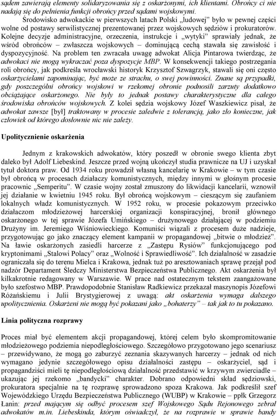 Kolejne decyzje administracyjne, orzeczenia, instrukcje i wytyki sprawiały jednak, że wśród obrońców zwłaszcza wojskowych dominującą cechą stawała się zawisłość i dyspozycyjność.