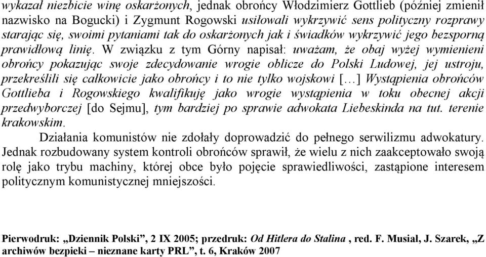 W związku z tym Górny napisał: uważam, że obaj wyżej wymienieni obrońcy pokazując swoje zdecydowanie wrogie oblicze do Polski Ludowej, jej ustroju, przekreślili się całkowicie jako obrońcy i to nie