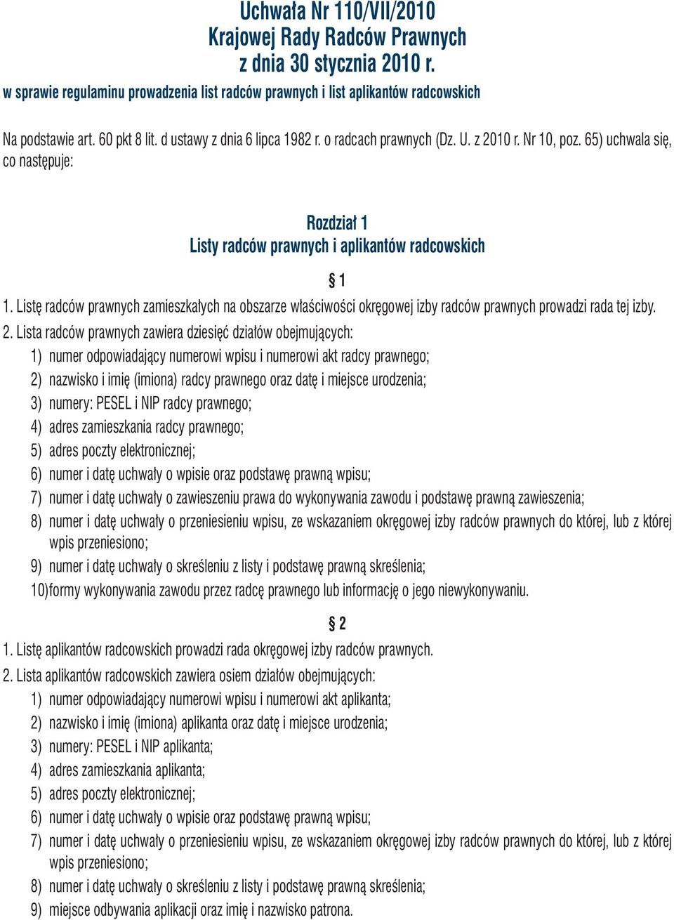 Listę radców prawnych zamieszkałych na obszarze właściwości okręgowej izby radców prawnych prowadzi rada tej izby. 2.