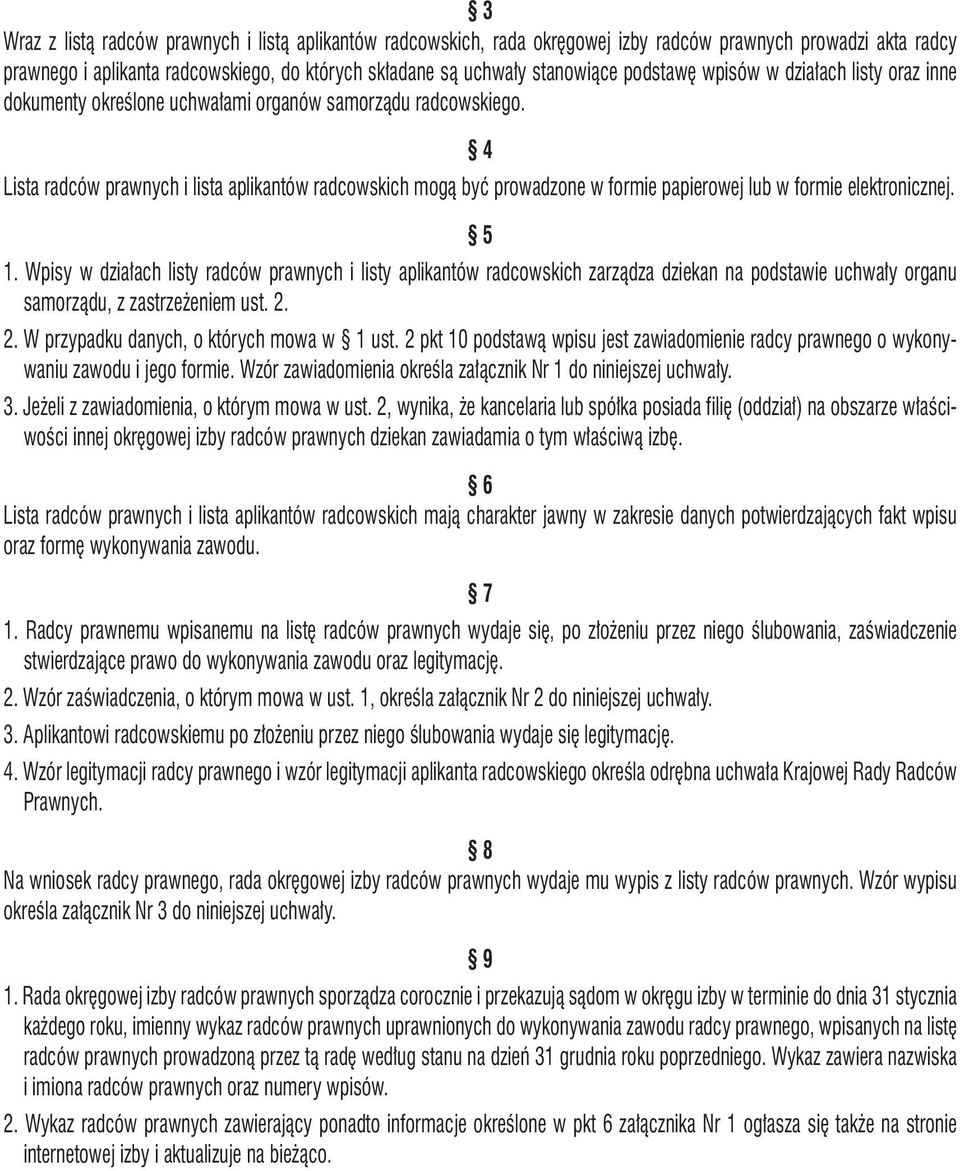 4 Lista radców prawnych i lista aplikantów radcowskich mogą być prowadzone w formie papierowej lub w formie elektronicznej. 5 1.