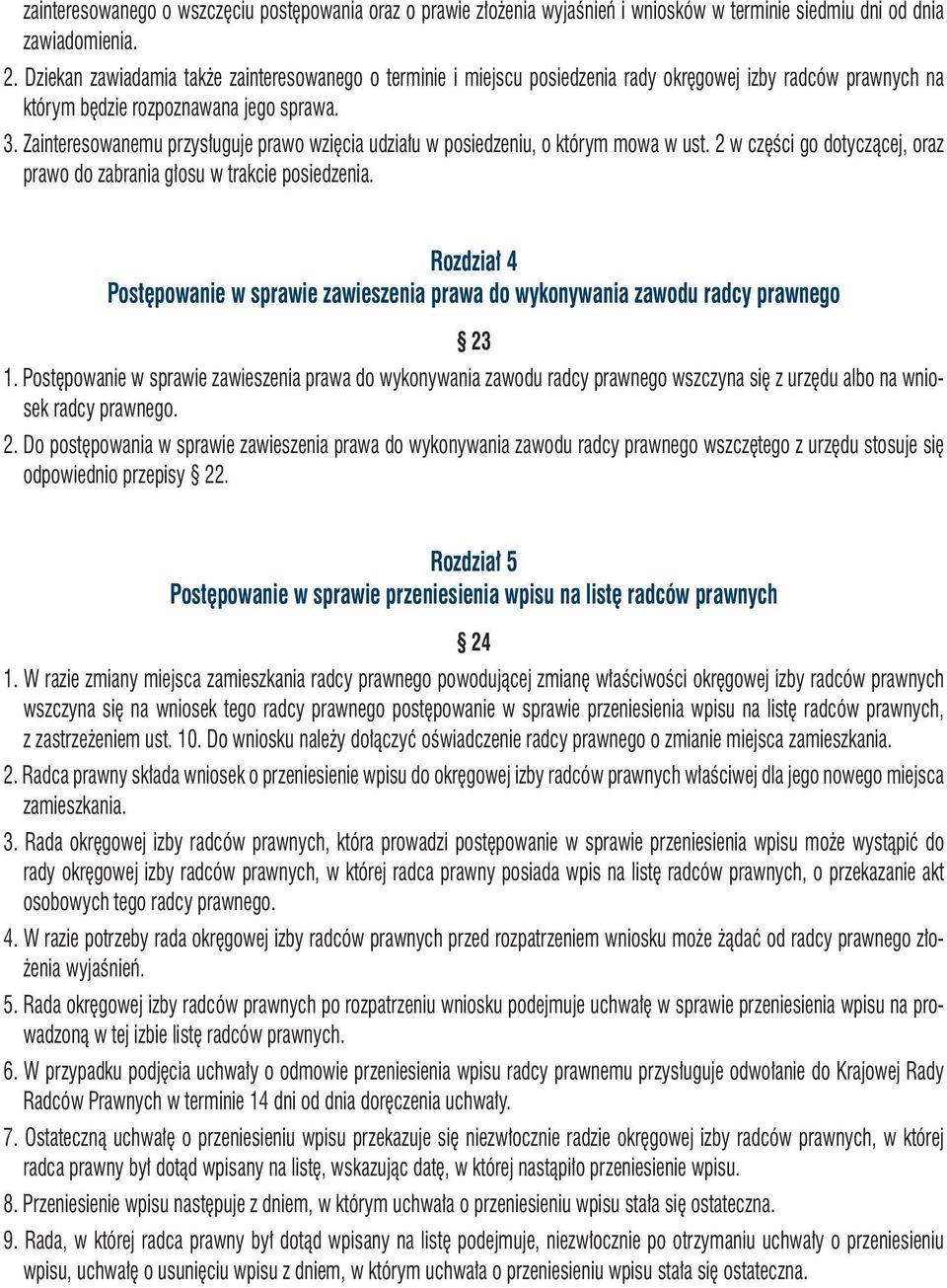 Zainteresowanemu przysługuje prawo wzięcia udziału w posiedzeniu, o którym mowa w ust. 2 w części go dotyczącej, oraz prawo do zabrania głosu w trakcie posiedzenia.