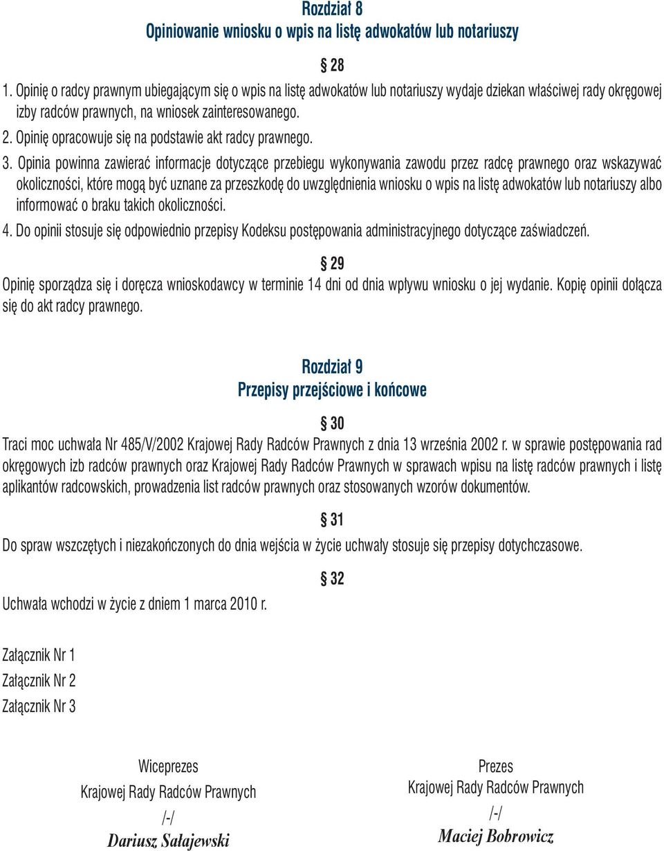 Opinię opracowuje się na podstawie akt radcy prawnego. 3.