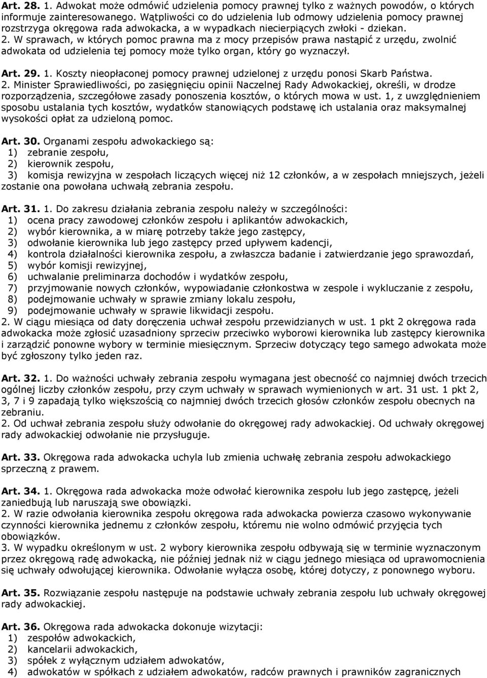 W sprawach, w których pomoc prawna ma z mocy przepisów prawa nastąpić z urzędu, zwolnić adwokata od udzielenia tej pomocy może tylko organ, który go wyznaczył. Art. 29. 1.