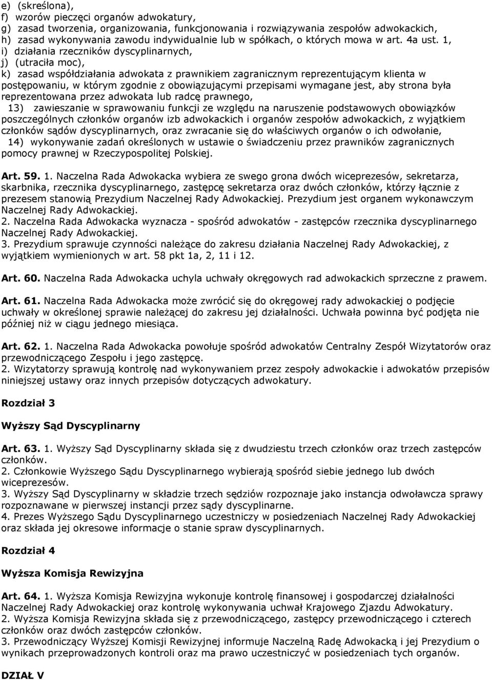 1, i) działania rzeczników dyscyplinarnych, j) (utraciła moc), k) zasad współdziałania adwokata z prawnikiem zagranicznym reprezentującym klienta w postępowaniu, w którym zgodnie z obowiązującymi