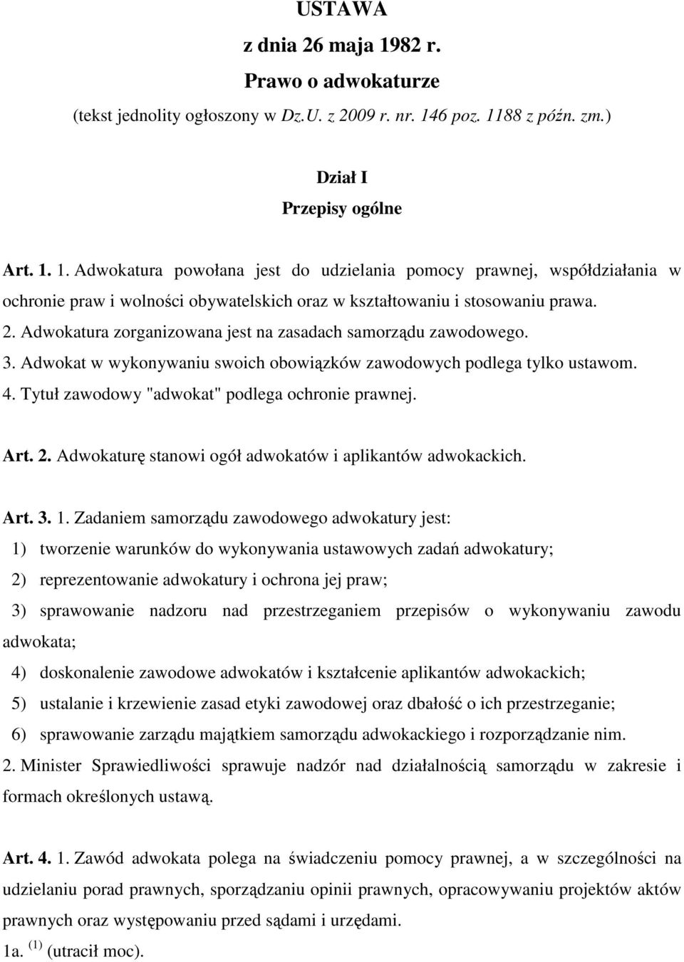 Art. 2. Adwokaturę stanowi ogół adwokatów i aplikantów adwokackich. Art. 3. 1.