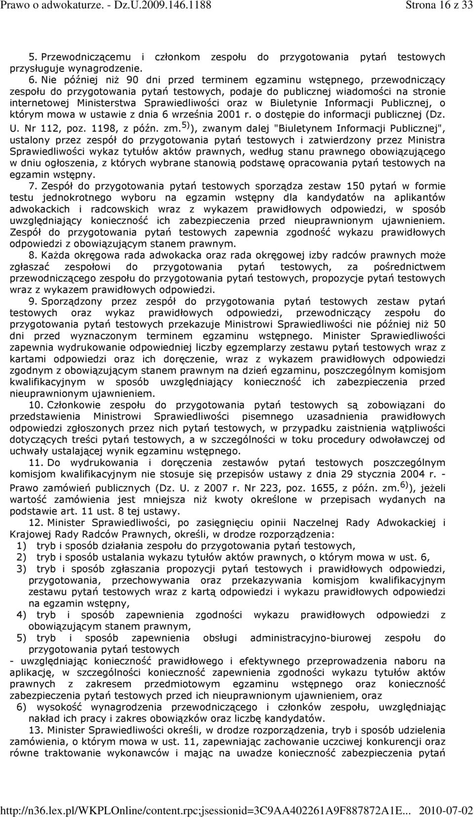 oraz w Biuletynie Informacji Publicznej, o którym mowa w ustawie z dnia 6 września 2001 r. o dostępie do informacji publicznej (Dz. U. Nr 112, poz. 1198, z późn. zm.