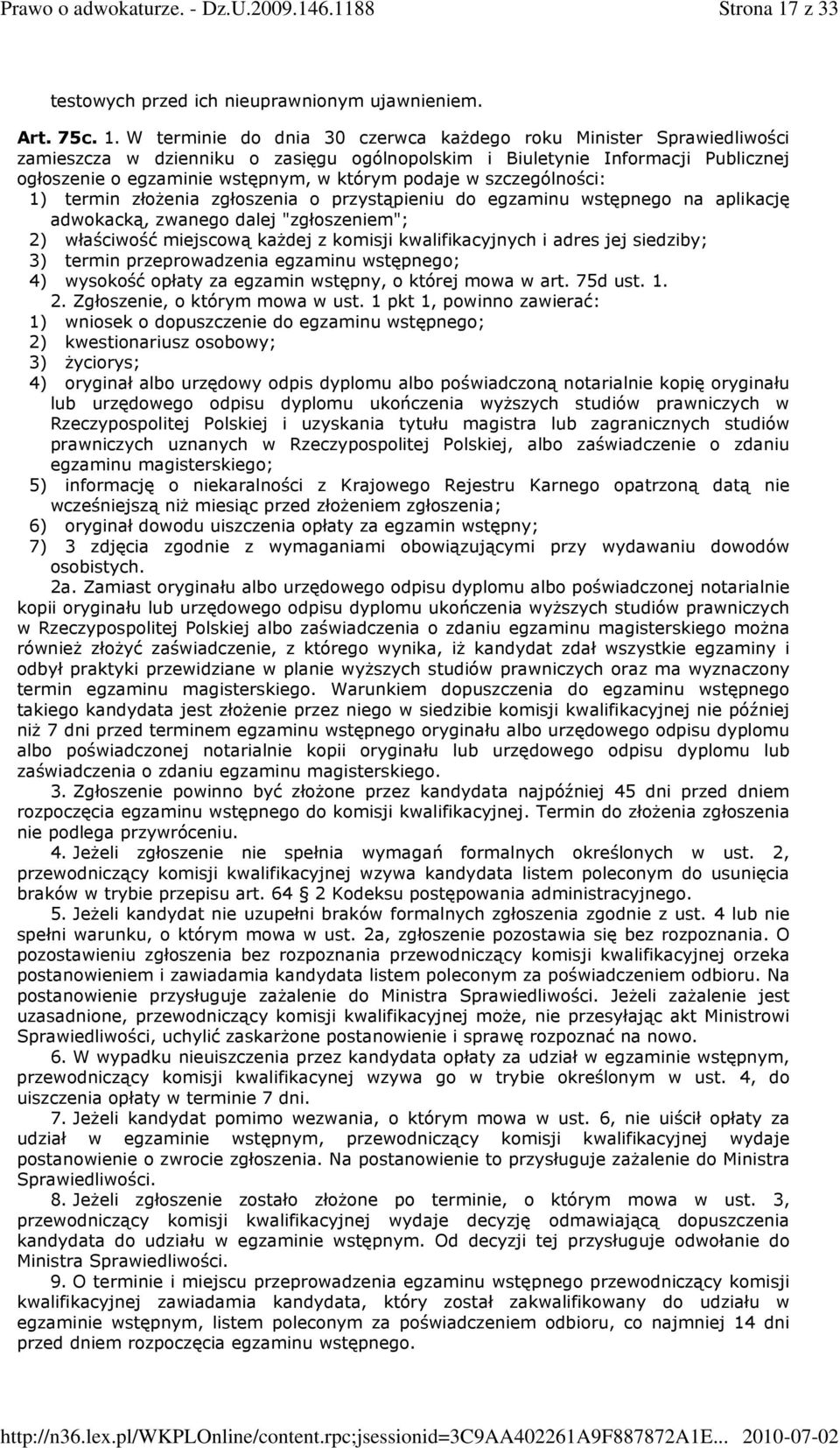 W terminie do dnia 30 czerwca kaŝdego roku Minister Sprawiedliwości zamieszcza w dzienniku o zasięgu ogólnopolskim i Biuletynie Informacji Publicznej ogłoszenie o egzaminie wstępnym, w którym podaje