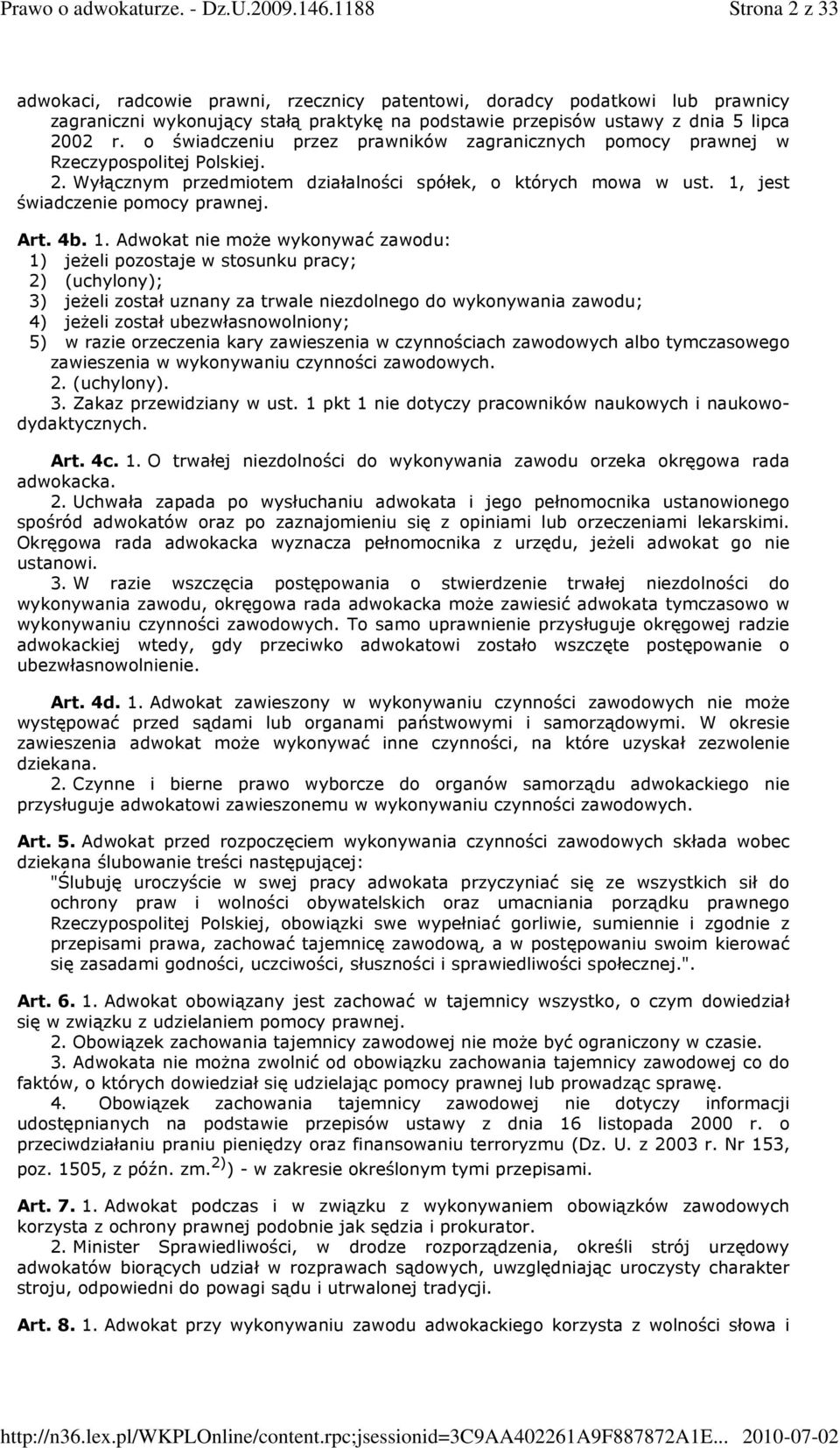 1. Adwokat nie moŝe wykonywać zawodu: 1) jeŝeli pozostaje w stosunku pracy; 2) (uchylony); 3) jeŝeli został uznany za trwale niezdolnego do wykonywania zawodu; 4) jeŝeli został ubezwłasnowolniony; 5)