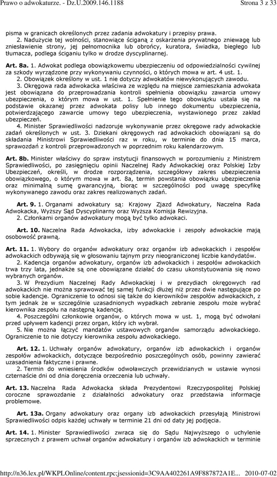 drodze dyscyplinarnej. Art. 8a. 1. Adwokat podlega obowiązkowemu ubezpieczeniu od odpowiedzialności cywilnej za szkody wyrządzone przy wykonywaniu czynności, o których mowa w art. 4 ust. 1. 2.