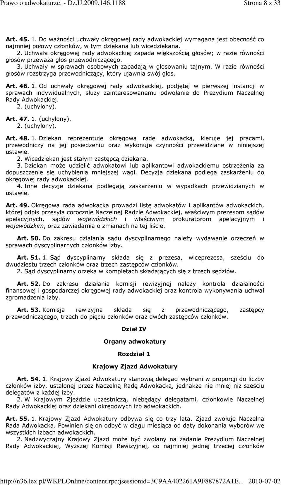 W razie równości głosów rozstrzyga przewodniczący, który ujawnia swój głos. Art. 46. 1.