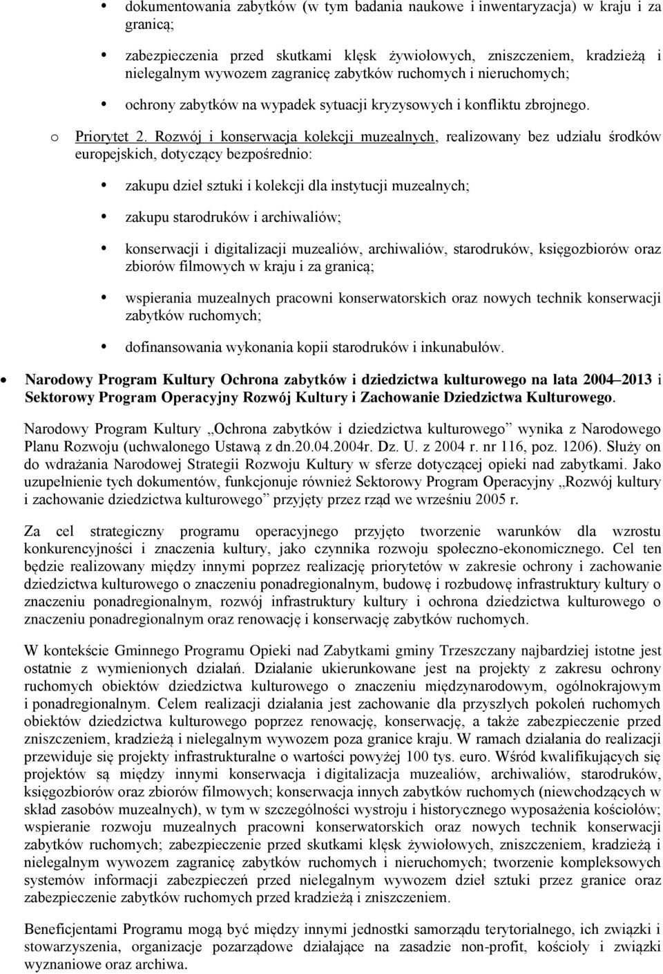 Rzwój i knserwacja klekcji muzealnych, realizwany bez udziału śrdków eurpejskich, dtyczący bezpśredni: zakupu dzieł sztuki i klekcji dla instytucji muzealnych; zakupu stardruków i archiwaliów;