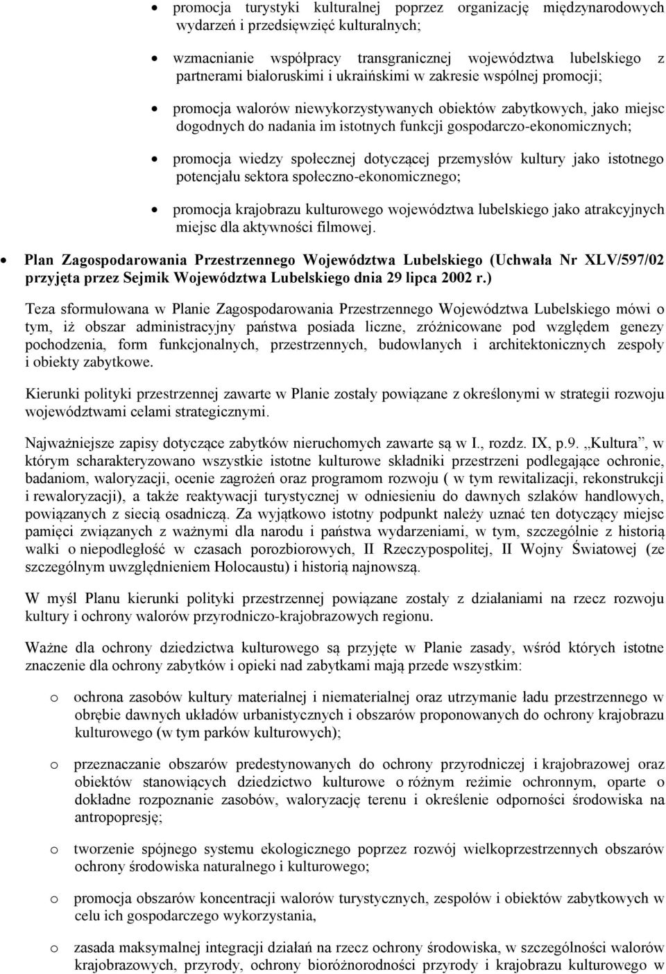 przemysłów kultury jak isttneg ptencjału sektra spłeczn-eknmiczneg; prmcja krajbrazu kulturweg wjewództwa lubelskieg jak atrakcyjnych miejsc dla aktywnści filmwej.