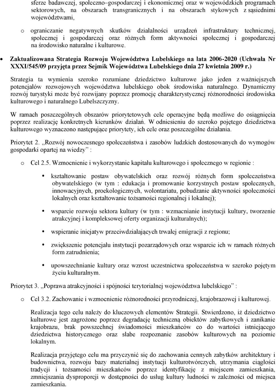 Zaktualizwana Strategia Rzwju Wjewództwa Lubelskieg na lata 2006-2020 (Uchwała Nr XXXI/545/09 przyjęta przez Sejmik Wjewództwa Lubelskieg dnia 27 kwietnia 2009 r.