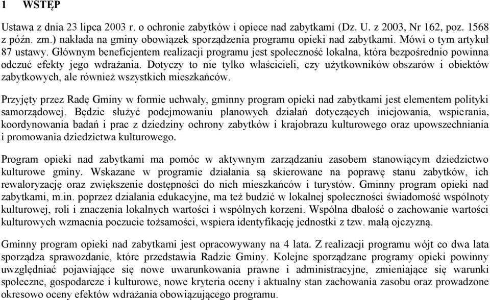 Dtyczy t nie tylk właścicieli, czy użytkwników bszarów i biektów zabytkwych, ale również wszystkich mieszkańców.