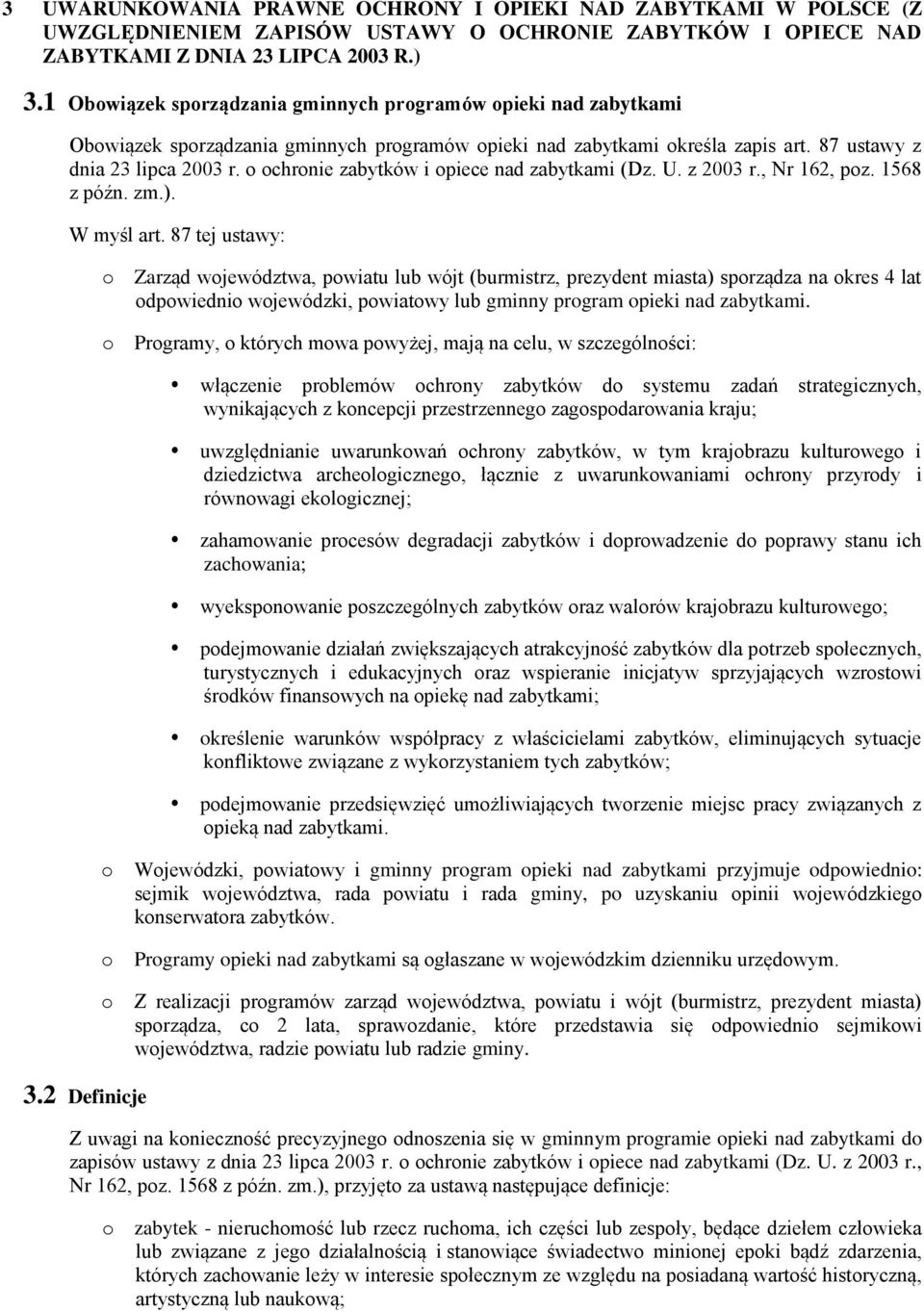 chrnie zabytków i piece nad zabytkami (Dz. U. z 2003 r., Nr 162, pz. 1568 z późn. zm.). W myśl art. 87 tej ustawy: 3.