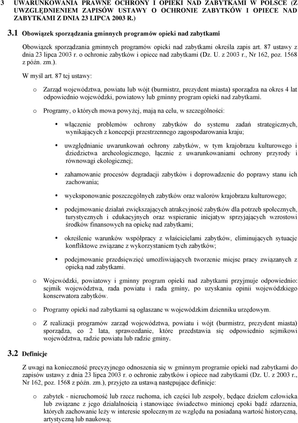 chrnie zabytków i piece nad zabytkami (Dz. U. z 2003 r., Nr 162, pz. 1568 z późn. zm.). W myśl art. 87 tej ustawy: 3.