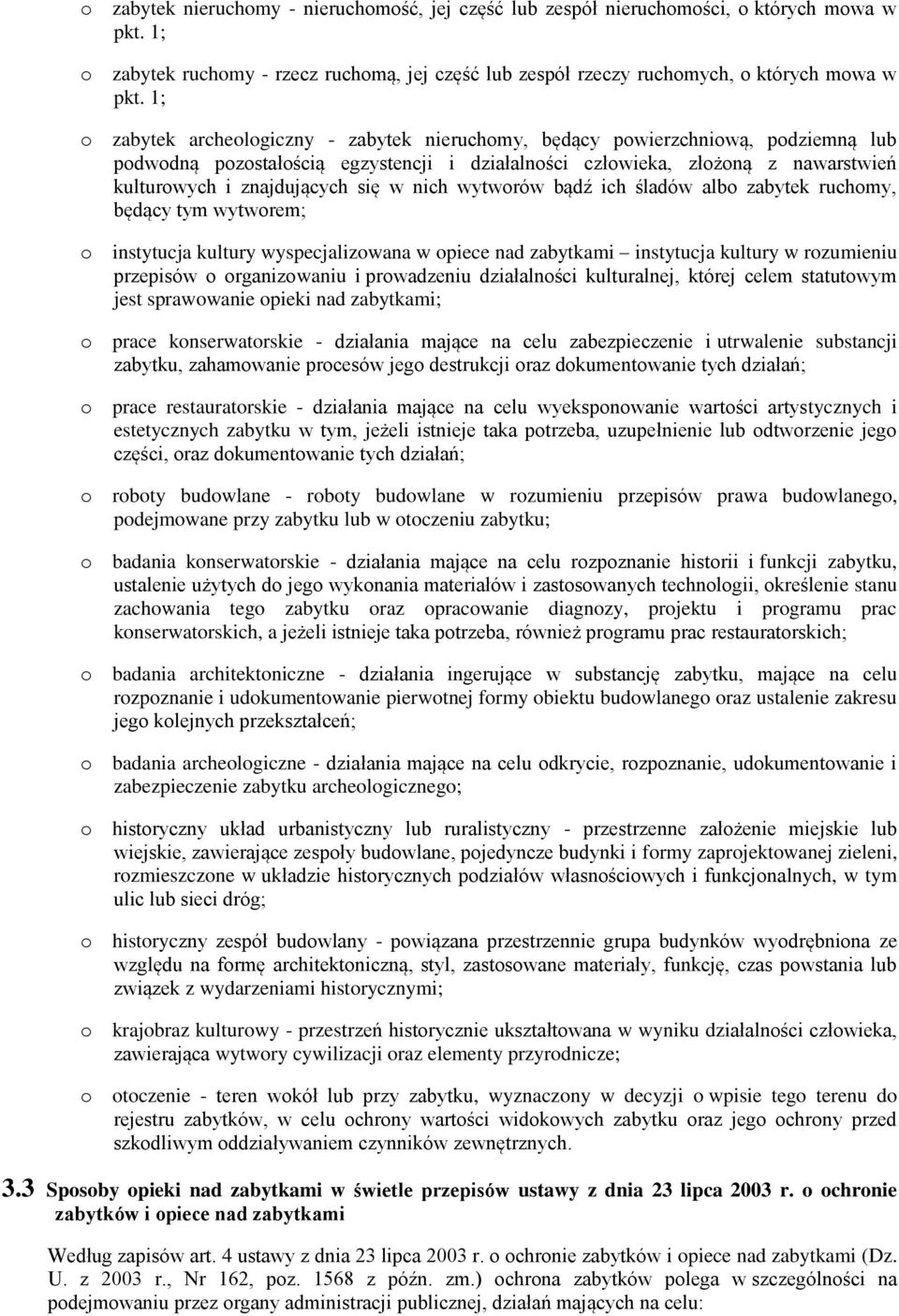 bądź ich śladów alb zabytek ruchmy, będący tym wytwrem; instytucja kultury wyspecjalizwana w piece nad zabytkami instytucja kultury w rzumieniu przepisów rganizwaniu i prwadzeniu działalnści