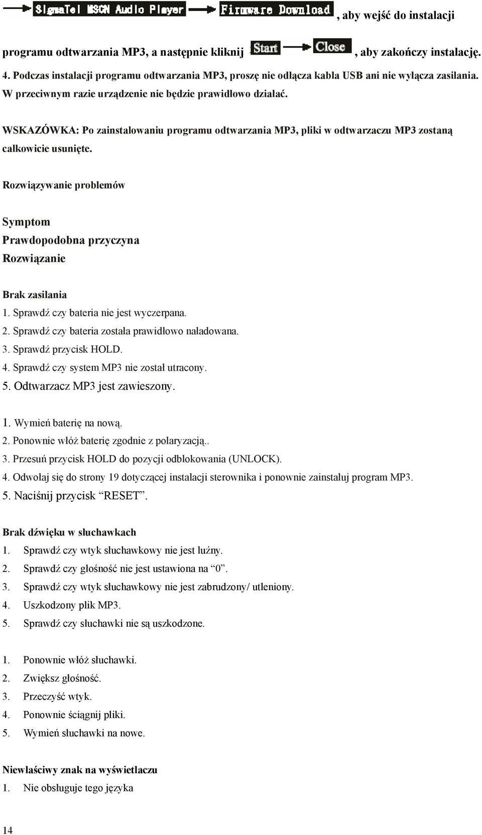 WSKAZÓWKA: Po zainstalowaniu programu odtwarzania MP3, pliki w odtwarzaczu MP3 zostaną całkowicie usunięte. Rozwiązywanie problemów Symptom Prawdopodobna przyczyna Rozwiązanie Brak zasilania 1.