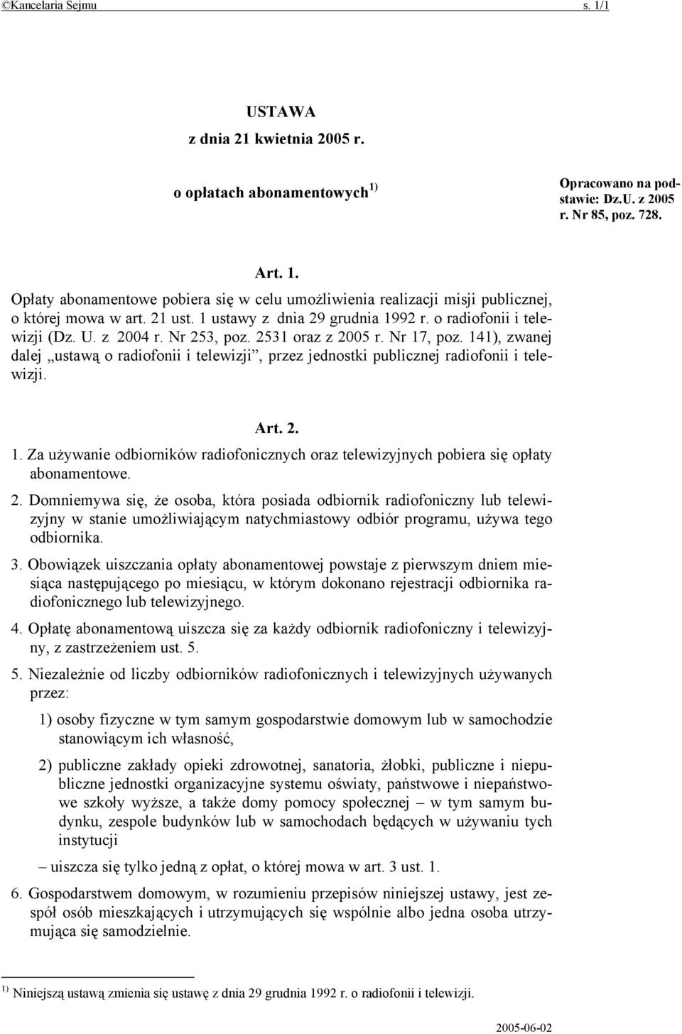 141), zwanej dalej ustawą o radiofonii i telewizji, przez jednostki publicznej radiofonii i telewizji. Art. 2. 1.