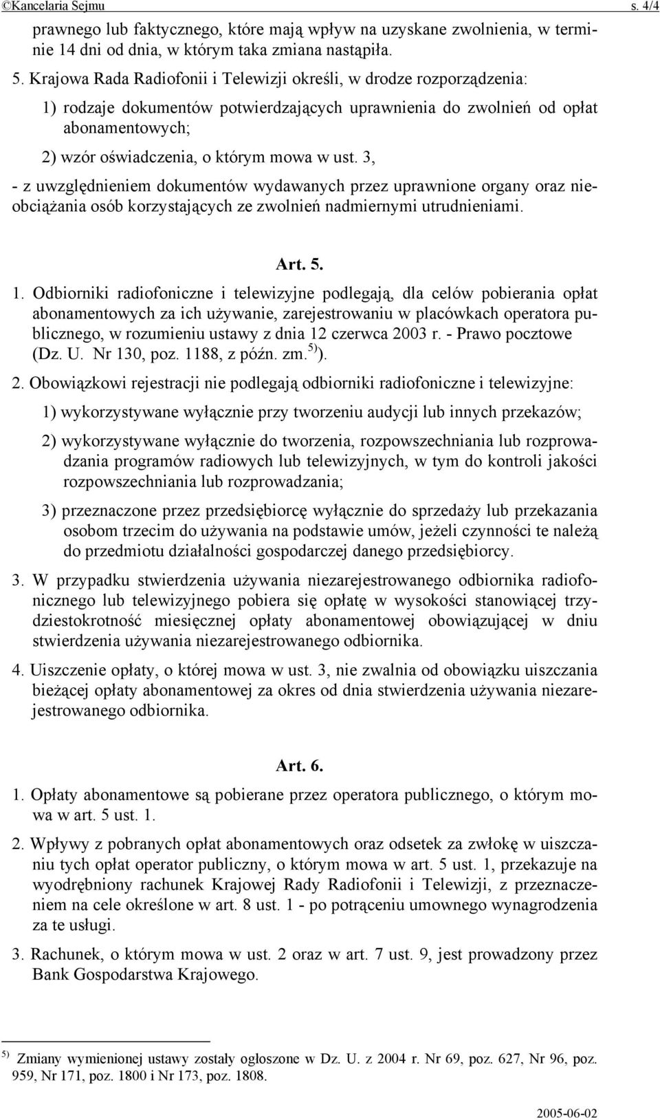 3, - z uwzględnieniem dokumentów wydawanych przez uprawnione organy oraz nieobciążania osób korzystających ze zwolnień nadmiernymi utrudnieniami. Art. 5. 1.