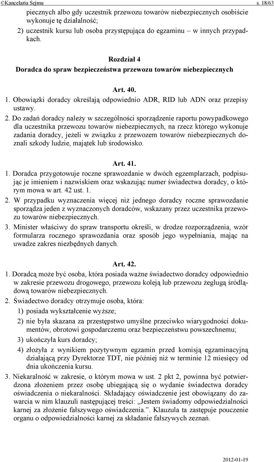 Do zadań doradcy należy w szczególności sporządzenie raportu powypadkowego dla uczestnika przewozu towarów niebezpiecznych, na rzecz którego wykonuje zadania doradcy, jeżeli w związku z przewozem