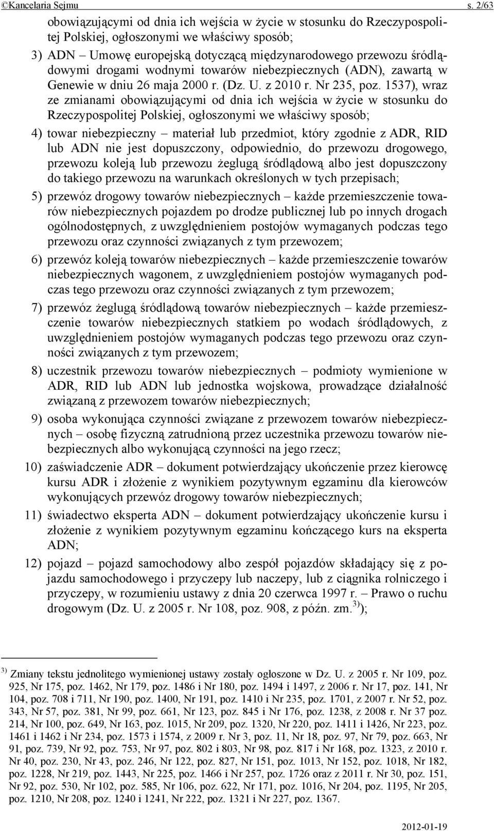 drogami wodnymi towarów niebezpiecznych (ADN), zawartą w Genewie w dniu 26 maja 2000 r. (Dz. U. z 2010 r. Nr 235, poz.