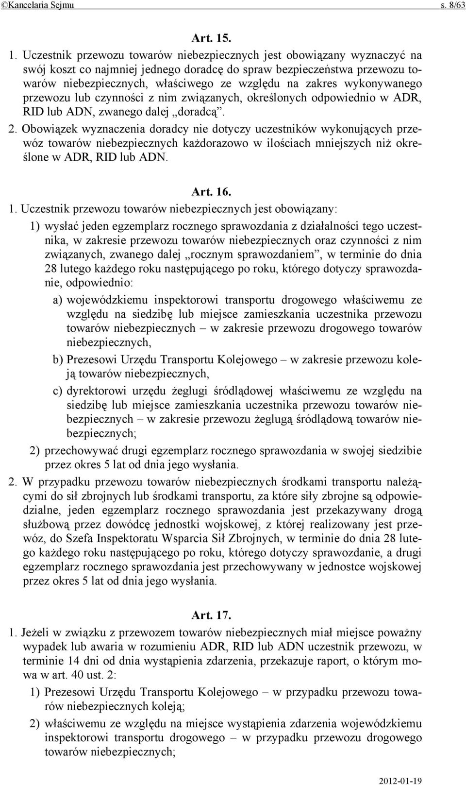 zakres wykonywanego przewozu lub czynności z nim związanych, określonych odpowiednio w ADR, RID lub ADN, zwanego dalej doradcą. 2.