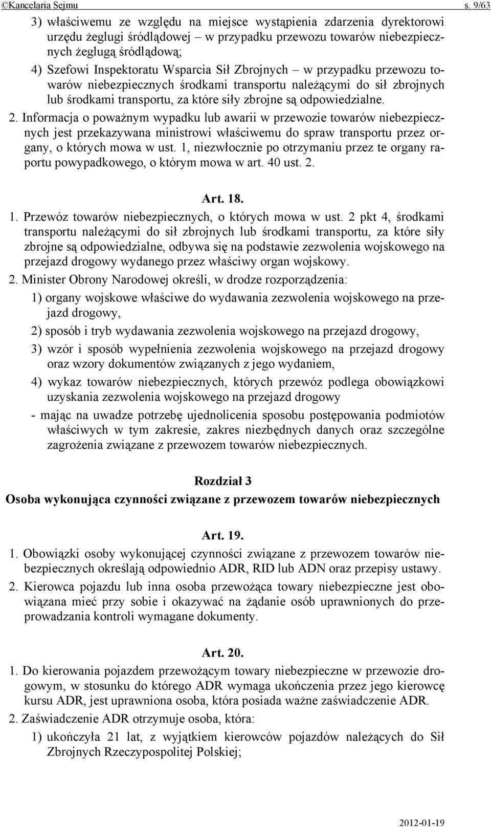 Sił Zbrojnych w przypadku przewozu towarów niebezpiecznych środkami transportu należącymi do sił zbrojnych lub środkami transportu, za które siły zbrojne są odpowiedzialne. 2.