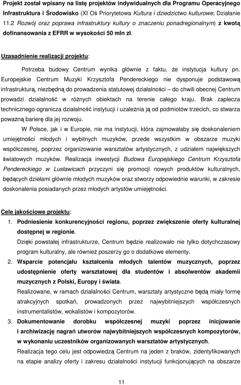 Uzasadnienie realizacji projektu: Potrzeba budowy Centrum wynika głównie z faktu, że instytucja kultury pn.