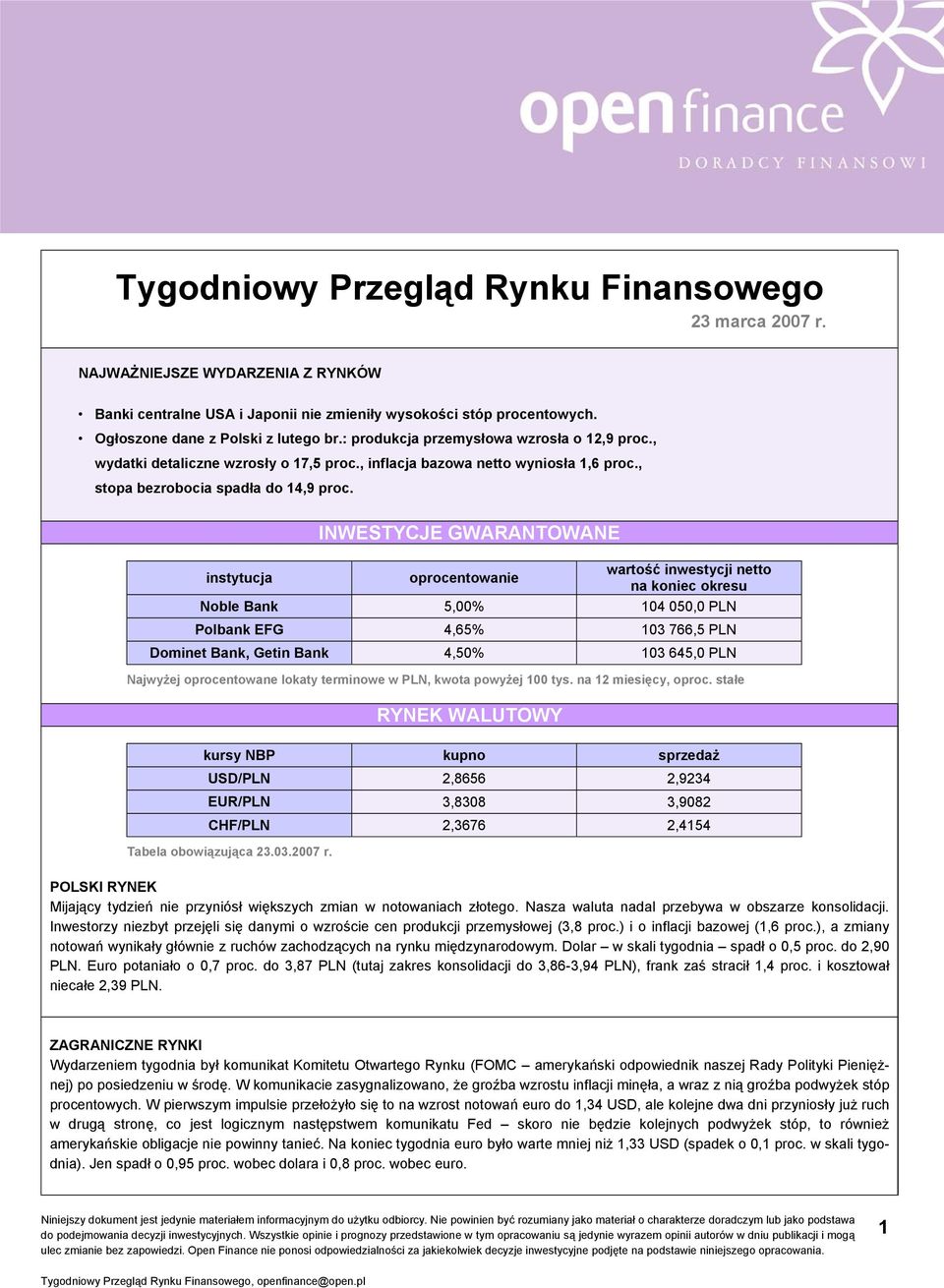 INWESTYCJE GWARANTOWANE instytucja oprocentowanie wartość inwestycji netto na koniec okresu Noble Bank 5,00% 104 050,0 PLN Polbank EFG 4,65% 103 766,5 PLN Dominet Bank, Getin Bank 4,50% 103 645,0 PLN