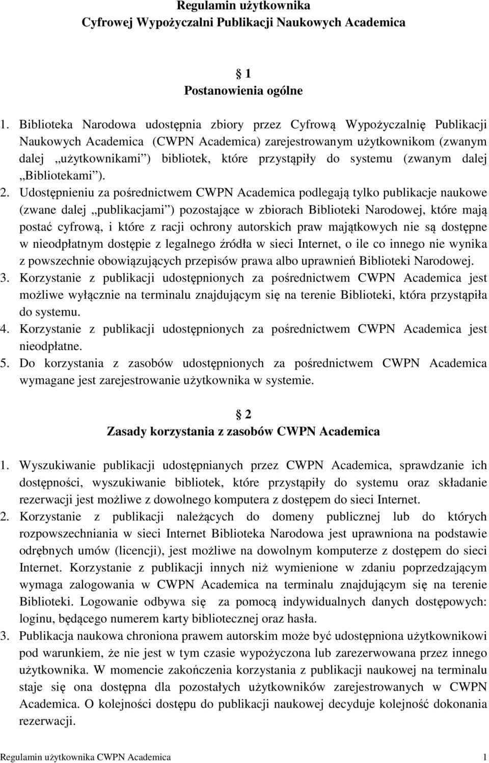 przystąpiły do systemu (zwanym dalej Bibliotekami ). 2.