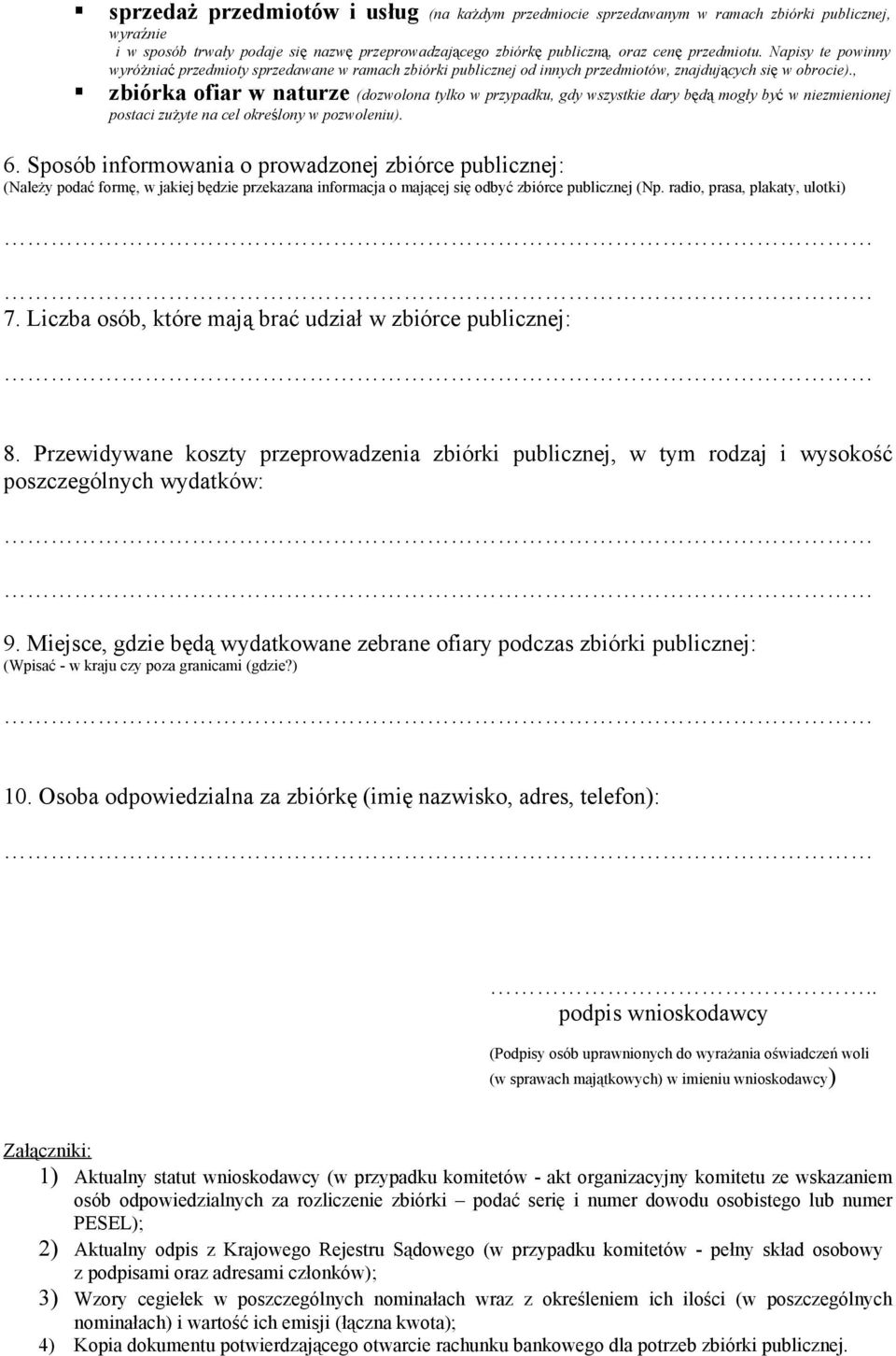 , zbiórka ofiar w naturze (dozwolona tylko w przypadku, gdy wszystkie dary będą mogły być w niezmienionej postaci zużyte na cel określony w pozwoleniu). 6.