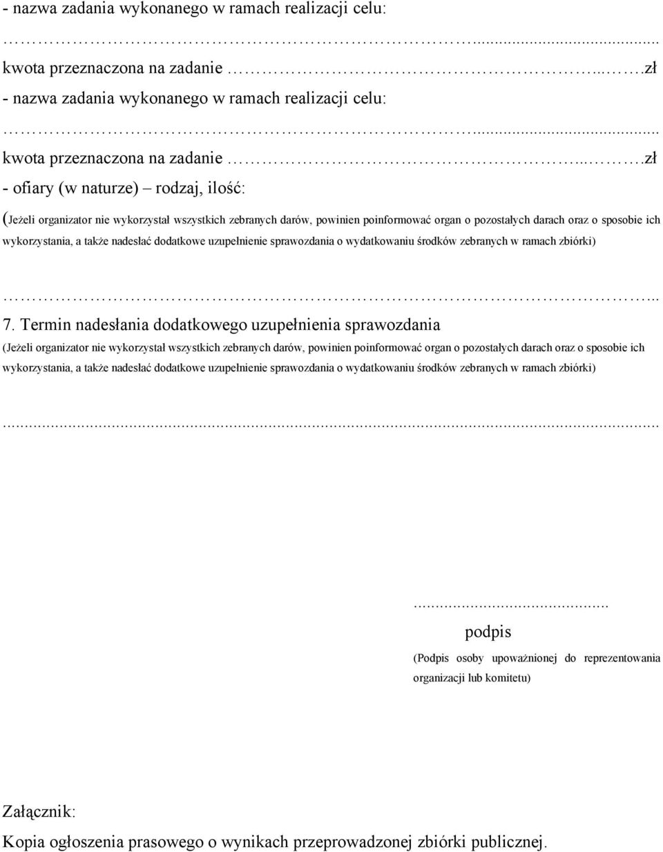 nadesłać dodatkowe uzupełnienie sprawozdania o wydatkowaniu środków zebranych w ramach zbiórki)... 7.