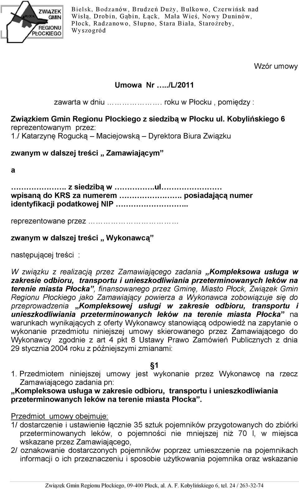 . reprezentowane przez zwanym w dalszej treści Wykonawcą następującej treści : W związku z realizacją przez Zamawiającego zadania Kompleksowa usługa w zakresie odbioru, transportu i unieszkodliwiania