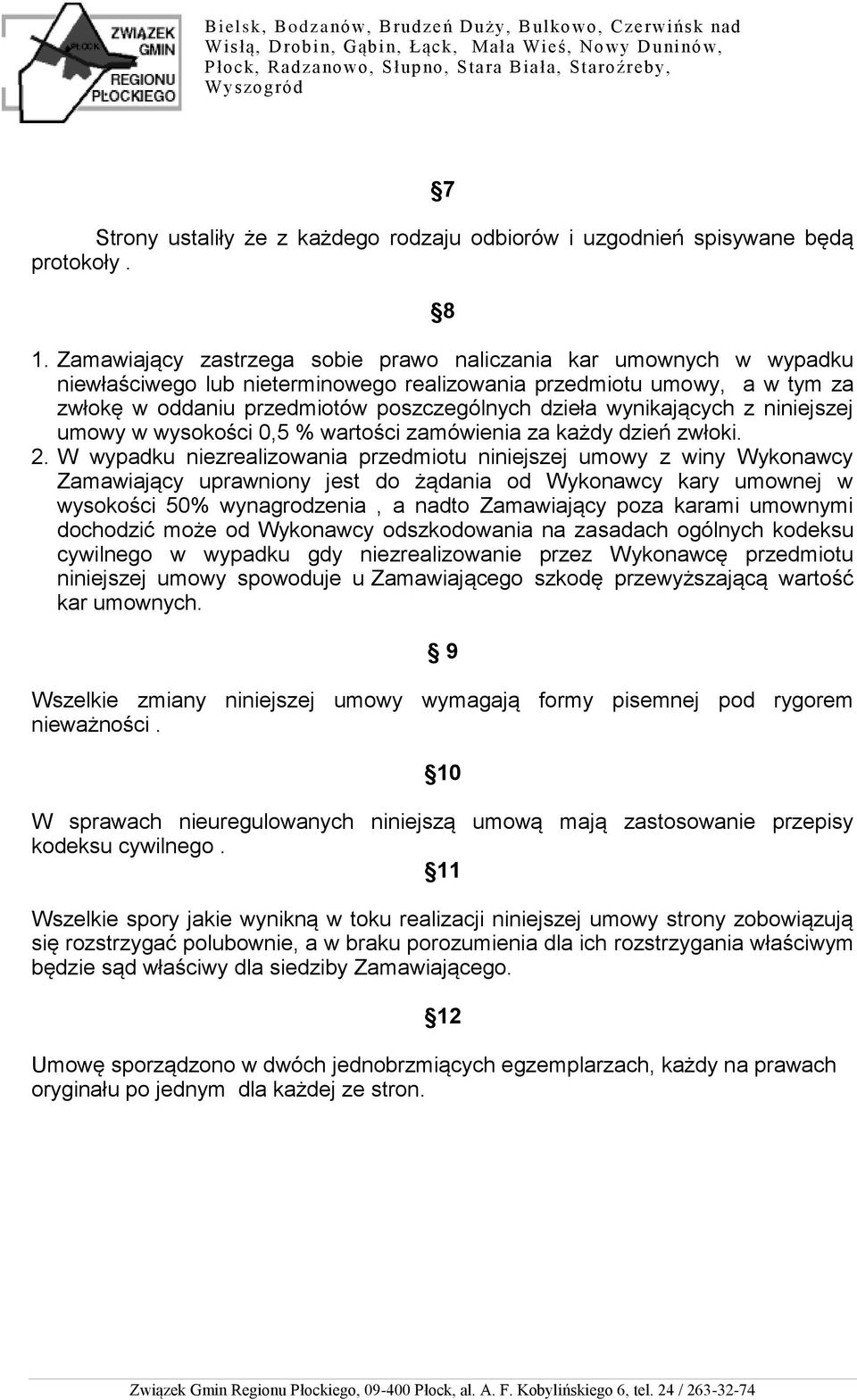 wynikających z niniejszej umowy w wysokości 0,5 % wartości zamówienia za każdy dzień zwłoki. 2.