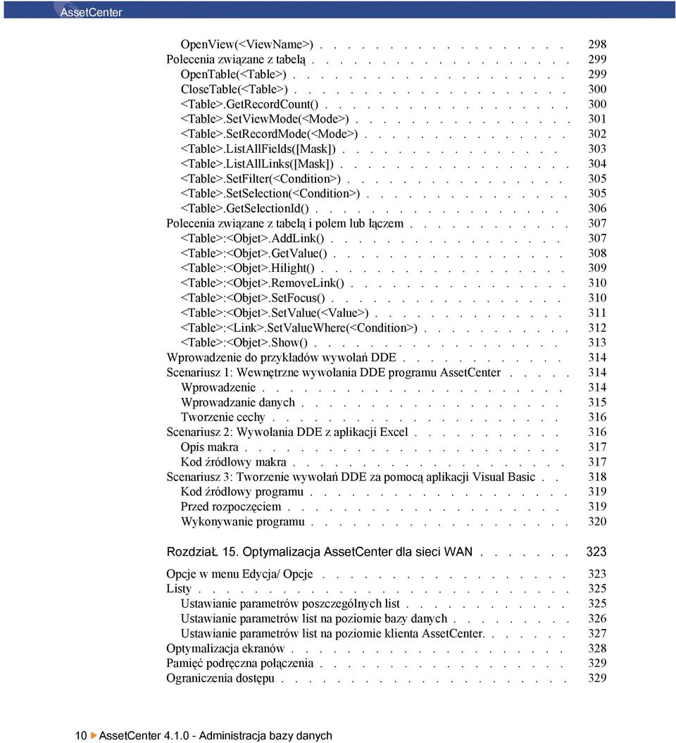 ListAllLinks([Mask])................. 304 <Table>.SetFilter(<Condition>)................ 305 <Table>.SetSelection(<Condition>)............... 305 <Table>.GetSelectionId().