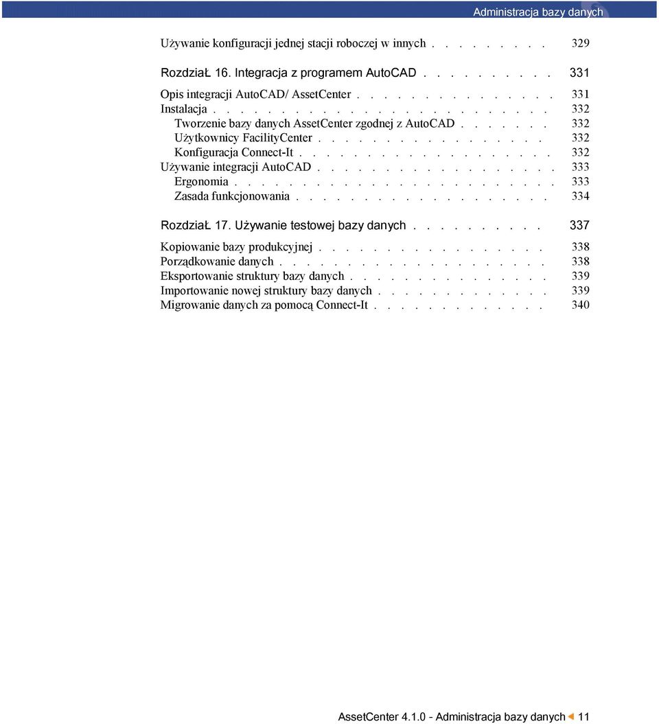 .................. 332 Używanie integracji AutoCAD.................. 333 Ergonomia........................ 333 Zasada funkcjonowania................... 334 RozdziaŁ 17. Używanie testowej bazy danych.