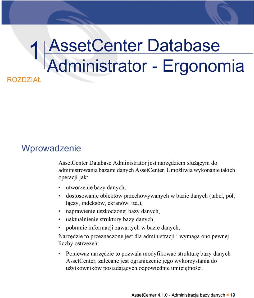 ), naprawienie uszkodzonej bazy danych, uaktualnienie struktury bazy danych, pobranie informacji zawartych w bazie danych, Narzędzie to przeznaczone jest dla administracji i wymaga ono pewnej