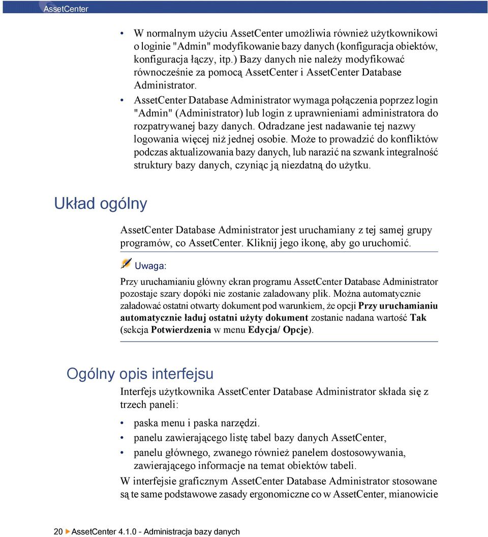 AssetCenter Database Administrator wymaga połączenia poprzez login "Admin" (Administrator) lub login z uprawnieniami administratora do rozpatrywanej bazy danych.
