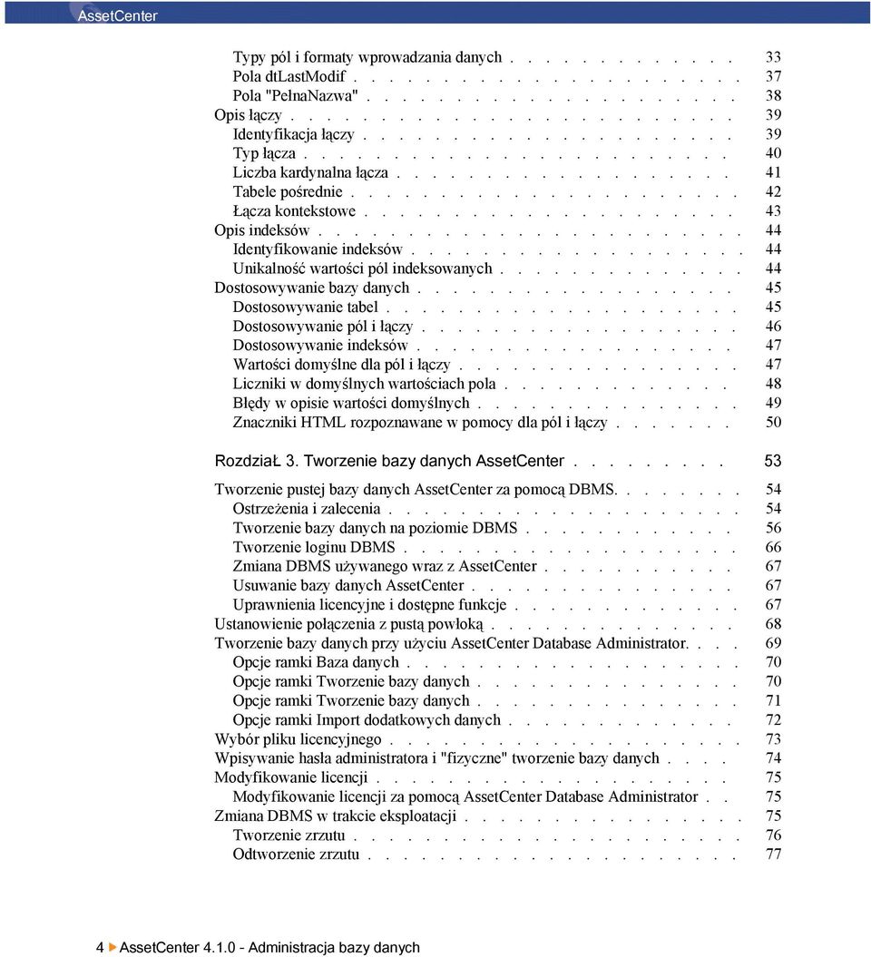 ....................... 44 Identyfikowanie indeksów................... 44 Unikalność wartości pól indeksowanych.............. 44 Dostosowywanie bazy danych.................. 45 Dostosowywanie tabel.