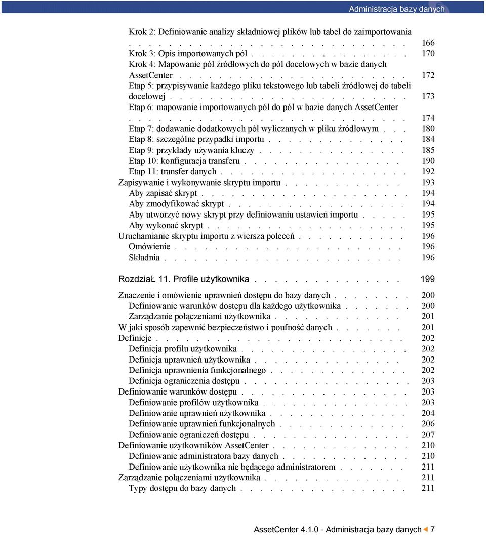 ....................... 173 Etap 6: mapowanie importowanych pól do pól w bazie danych AssetCenter............................ 174 Etap 7: dodawanie dodatkowych pól wyliczanych w pliku źródłowym.