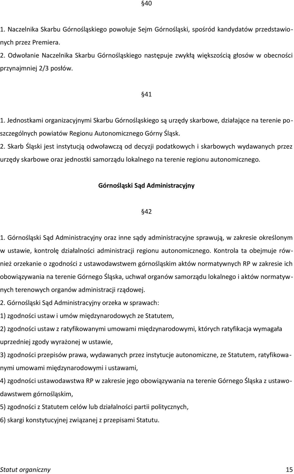 Jednostkami organizacyjnymi Skarbu Górnośląskiego są urzędy skarbowe, działające na terenie poszczególnych powiatów Regionu Autonomicznego Górny Śląsk. 2.