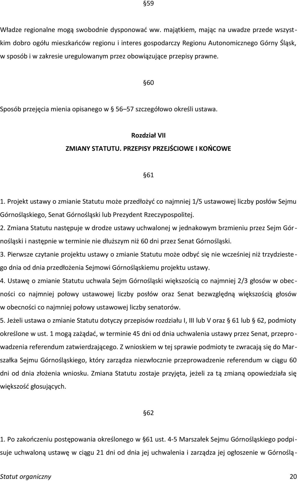 prawne. 60 Sposób przejęcia mienia opisanego w 56 57 szczegółowo określi ustawa. Rozdział VII ZMIANY STATUTU. PRZEPISY PRZEJŚCIOWE I KOŃCOWE 61 1.