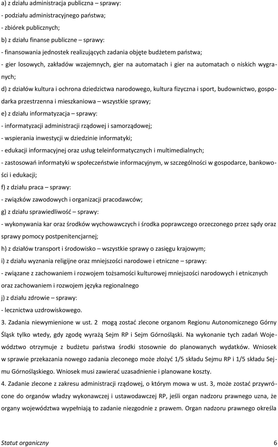 budownictwo, gospodarka przestrzenna i mieszkaniowa wszystkie sprawy; e) z działu informatyzacja sprawy: - informatyzacji administracji rządowej i samorządowej; - wspierania inwestycji w dziedzinie