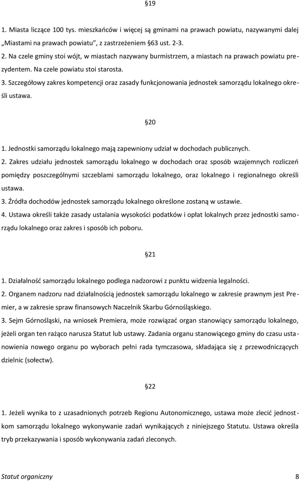 Szczegółowy zakres kompetencji oraz zasady funkcjonowania jednostek samorządu lokalnego określi ustawa. 20